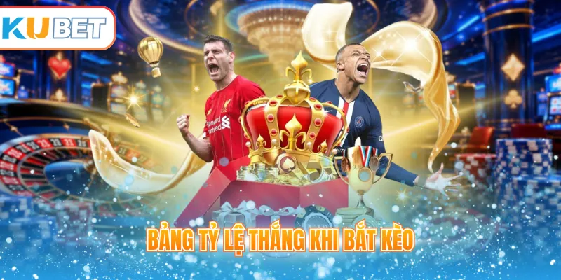Bảng tỷ lệ thắng khi bắt kèo