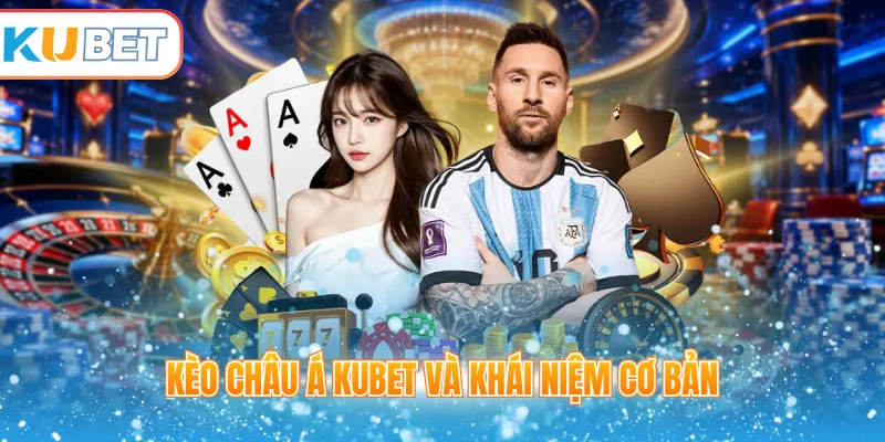 Kèo châu Á Kubet và khái niệm cơ bản