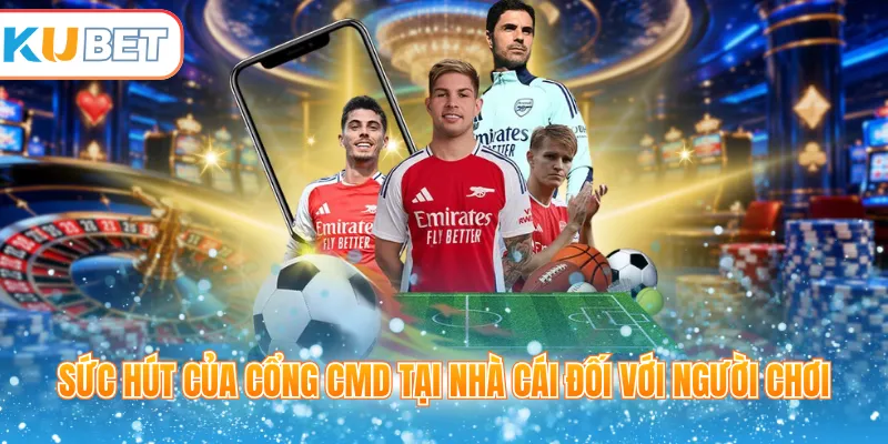 Sức hút của cổng CMD tại nhà cái đối với người chơi 