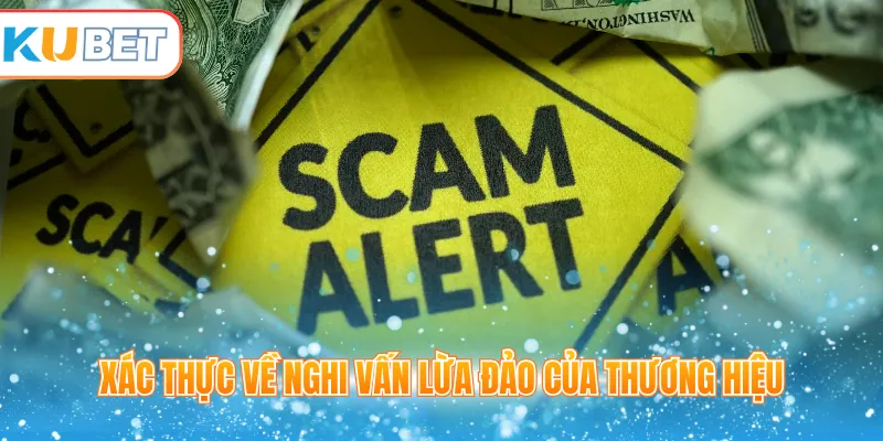 Xác thực về nghi vấn lừa đảo của thương hiệu